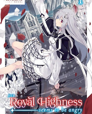 Her Royal Highness Seems to Be Angry, Volume 1 (Light Novel)