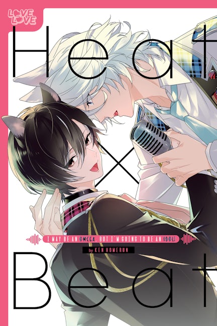 Cover image for Heat x Beat: I May Be an Omega, but I'm Going to Be an Idol!, isbn: 9781427877581