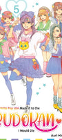 Cover image for If My Favorite Pop Idol Made It to the Budokan, I Would Die, Volume 5, isbn: 9781427878762