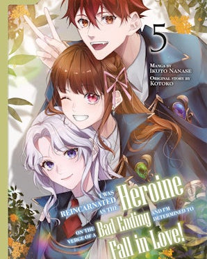 I Was Reincarnated as the Heroine on the Verge of a Bad Ending, and I'm Determined to Fall in Love!, Volume 5