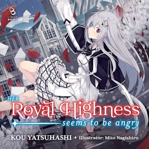 Her Royal Highness Seems to Be Angry, Volume 1 (Light Novel) (Audiobook)