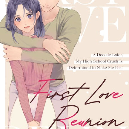 Cover image for First Love Reunion: A Decade Later, My High School Crush Is Determined to Make Me His!, isbn: 9781427885739